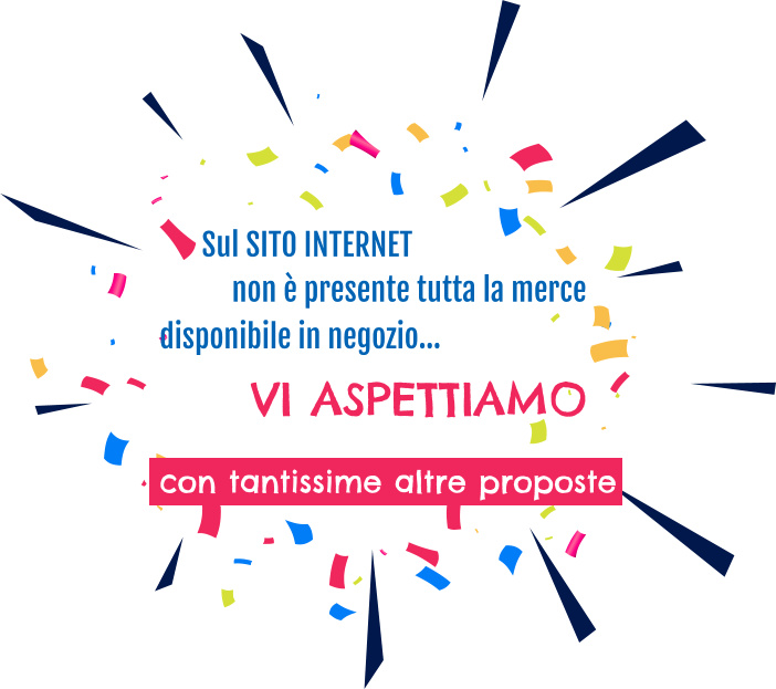 VI ASPETTIAMO con tantissime altre proposte Sul SITO INTERNET  disponibile in negozio… non è presente tutta la merce