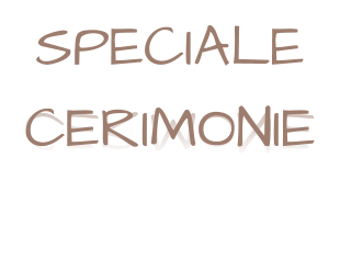 SPECIALE CERIMONIE SPECIALE CERIMONIE