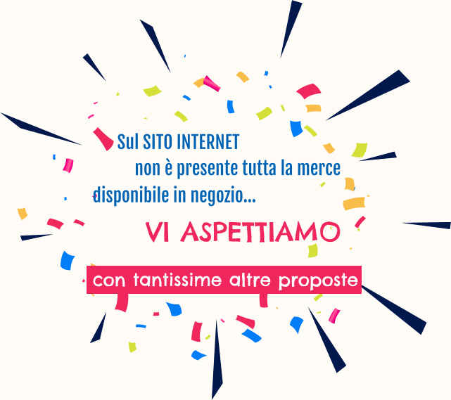 VI ASPETTIAMO con tantissime altre proposte Sul SITO INTERNET  disponibile in negozio… non è presente tutta la merce