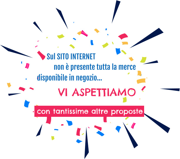 VI ASPETTIAMO con tantissime altre proposte Sul SITO INTERNET  disponibile in negozio… non è presente tutta la merce