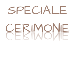 SPECIALE  CERIMONIE SPECIALE  CERIMONIE